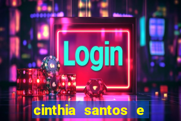 cinthia santos e big mac